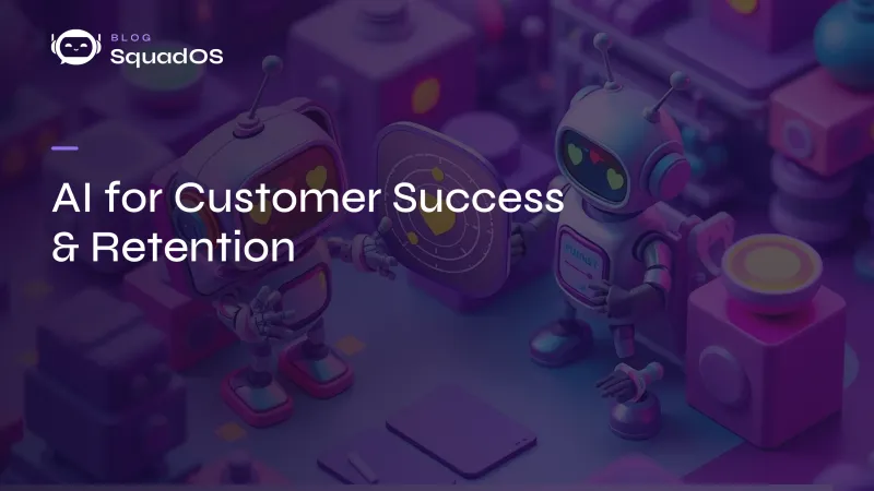 AI for Customer Success: How to Reduce Churn and Increase Retention with Agents
