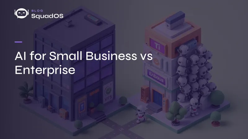 AI for Small Business vs Enterprise: What Actually Changes in Practice