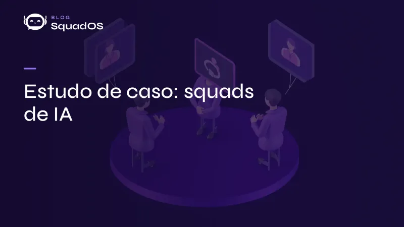 Estudo de caso: RH, vendas e suporte automatizados com squads de IA