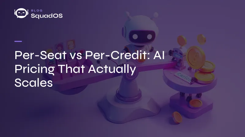 Per-Seat vs Per-Credit: AI Pricing That Actually Scales