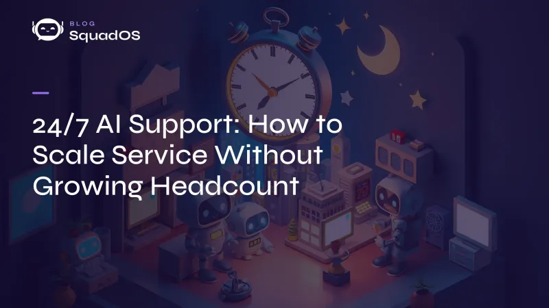 24/7 AI Support: How to Scale Service Without Growing Headcount