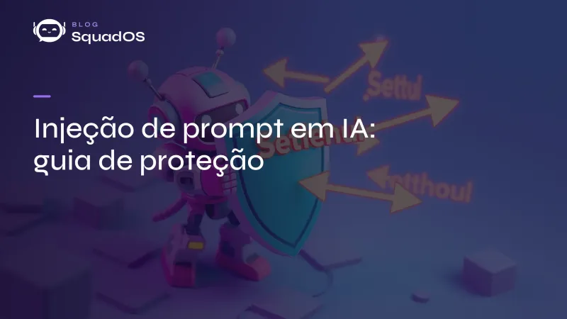 Injeção de prompt em IA: o que é, como funciona e como se proteger