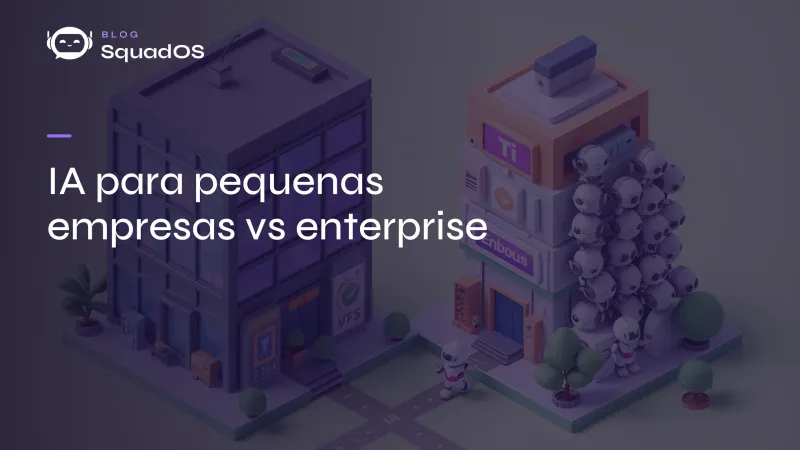 IA para pequenas empresas vs enterprise: o que muda de verdade na prática