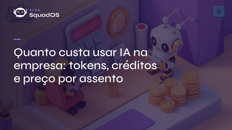 Quanto custa usar IA na empresa: tokens, créditos e preço por assento
