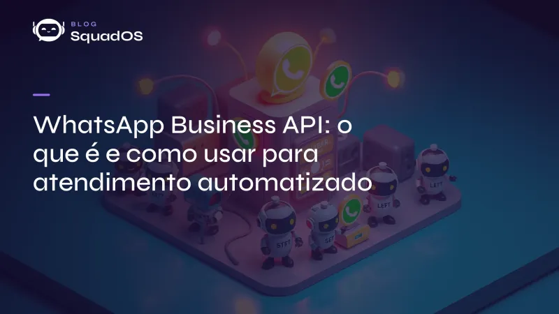 WhatsApp Business API: o que é e como usar para atendimento automatizado