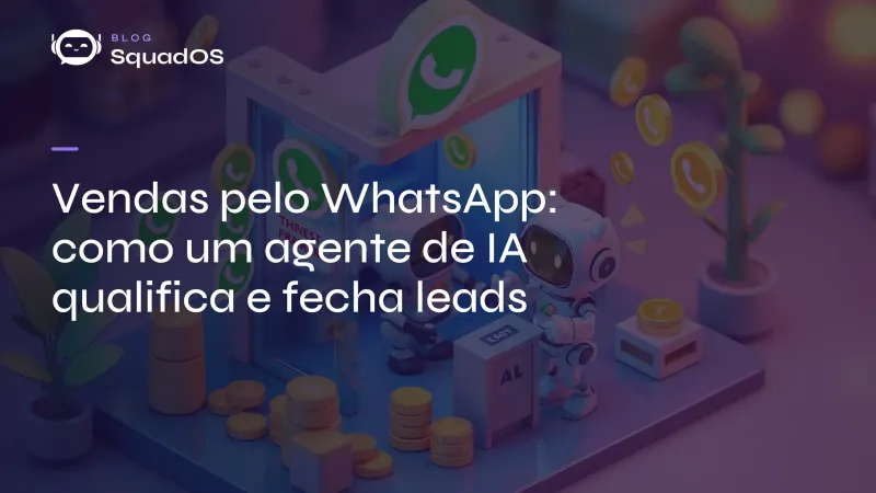 Vendas pelo WhatsApp: como um agente de IA qualifica e fecha leads