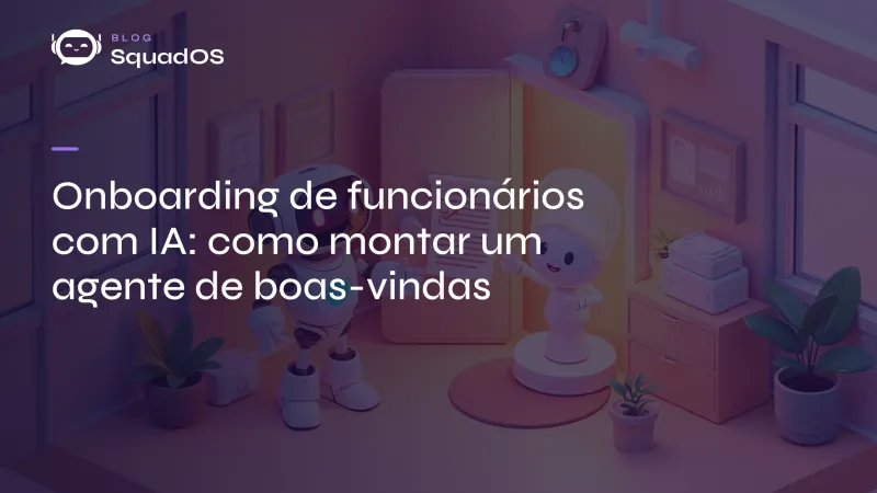 Onboarding de funcionários com IA: como montar um agente de boas-vindas