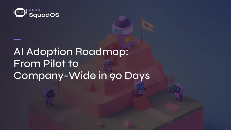 AI Adoption Roadmap: From Pilot to Company-Wide in 90 Days