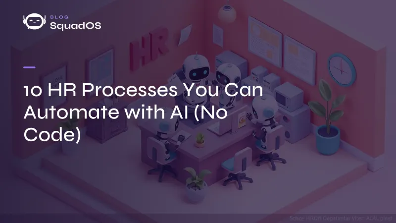 10 HR Processes You Can Automate with AI (No Code)