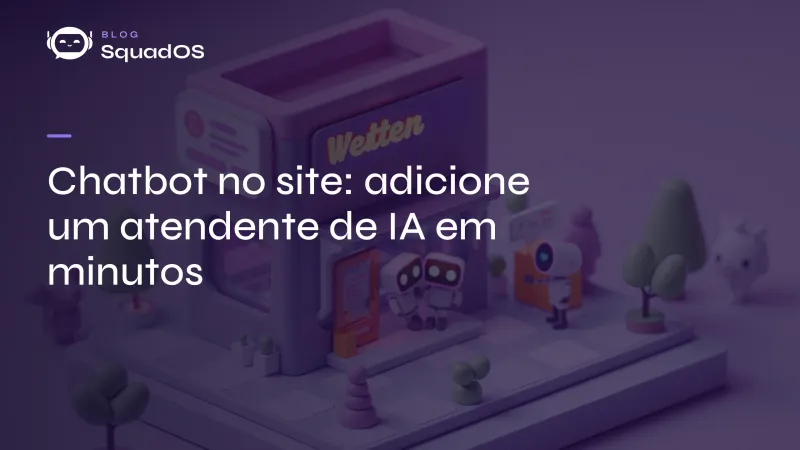 Chatbot no site: adicione um atendente de IA em minutos