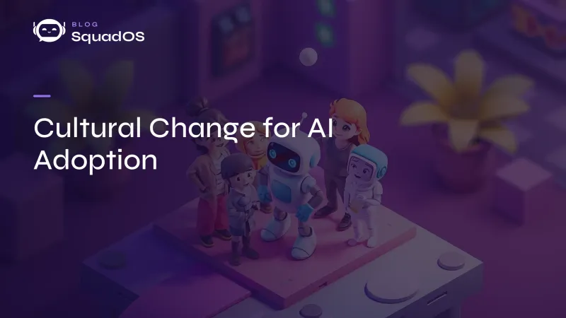 Cultural Change for AI Adoption: How to Prepare Your Team for Transformation