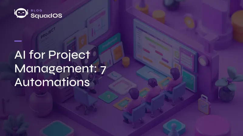 AI for Project Management: 7 Tasks You Can Automate Today