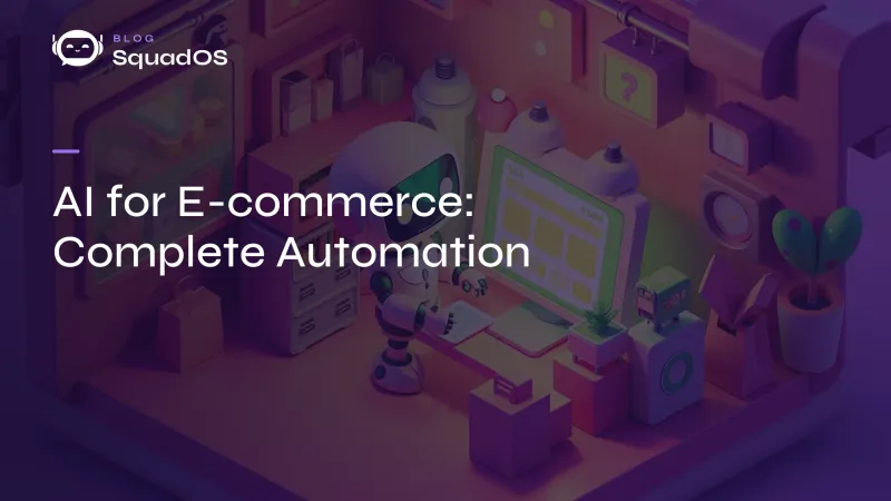AI for E-commerce: How to Automate Support, Sales, and Post-Purchase