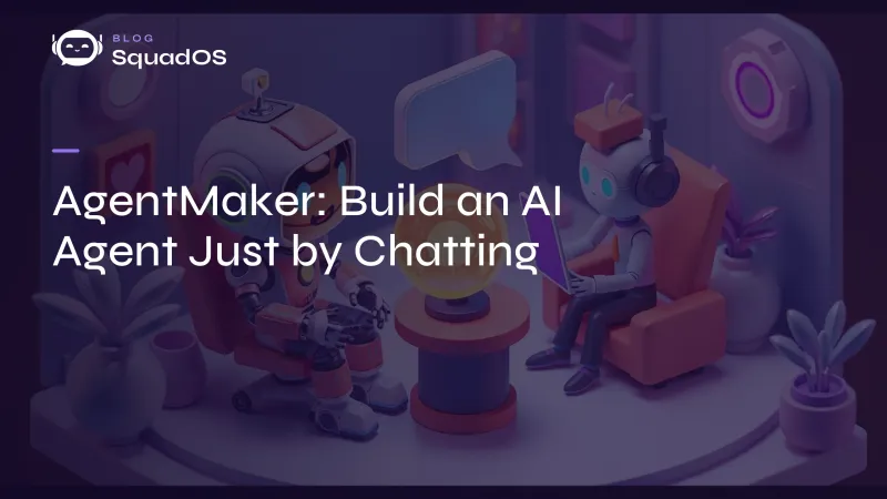AgentMaker: Build an AI Agent Just by Chatting (No Code)