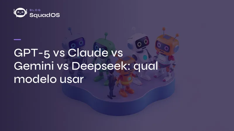 GPT-5 vs Claude vs Gemini vs Deepseek: qual modelo usar em cada caso