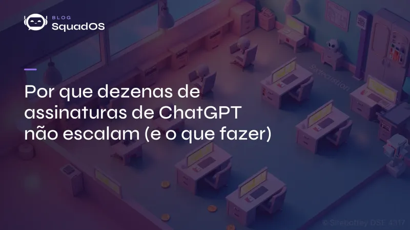 Por que dezenas de assinaturas de ChatGPT não escalam (e o que fazer)