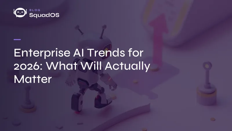 Enterprise AI Trends for 2026: What Will Actually Matter