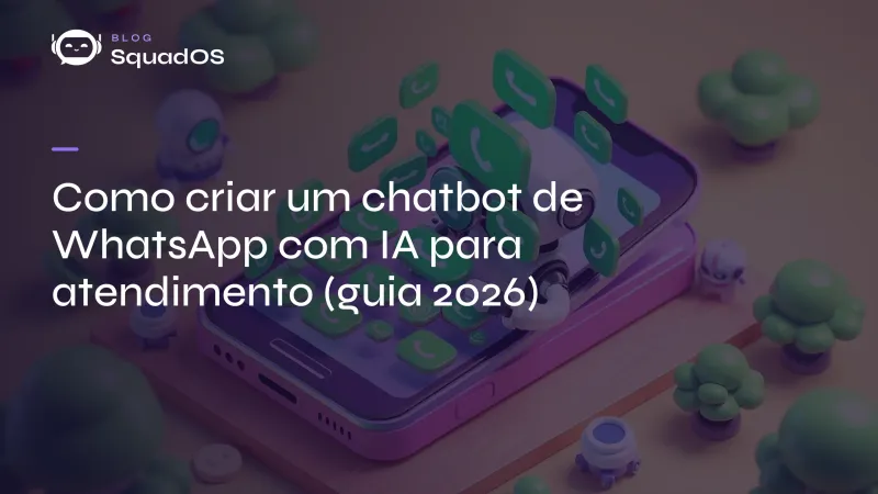 Como criar um chatbot de WhatsApp com IA para atendimento (guia 2026)