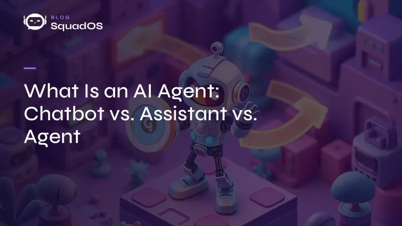 What Is an AI Agent: Chatbot vs. Assistant vs. Agent