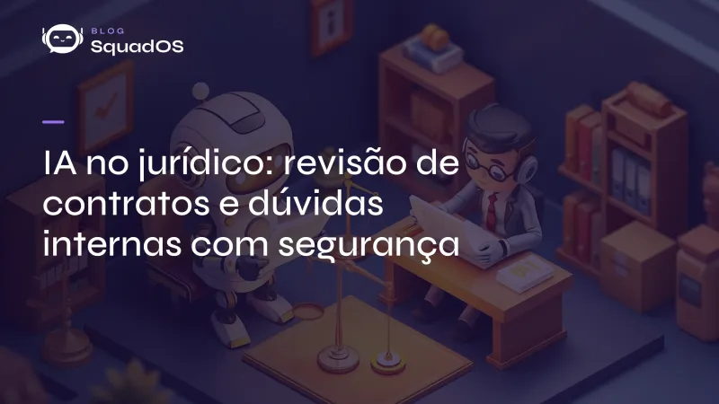 IA no jurídico: revisão de contratos e dúvidas internas com segurança