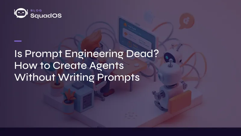 Is Prompt Engineering Dead? How to Create Agents Without Writing Prompts