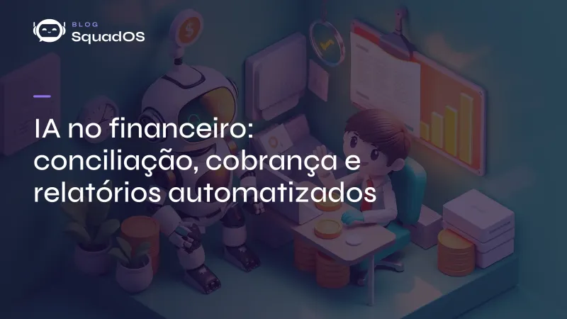 IA no financeiro: conciliação, cobrança e relatórios automatizados