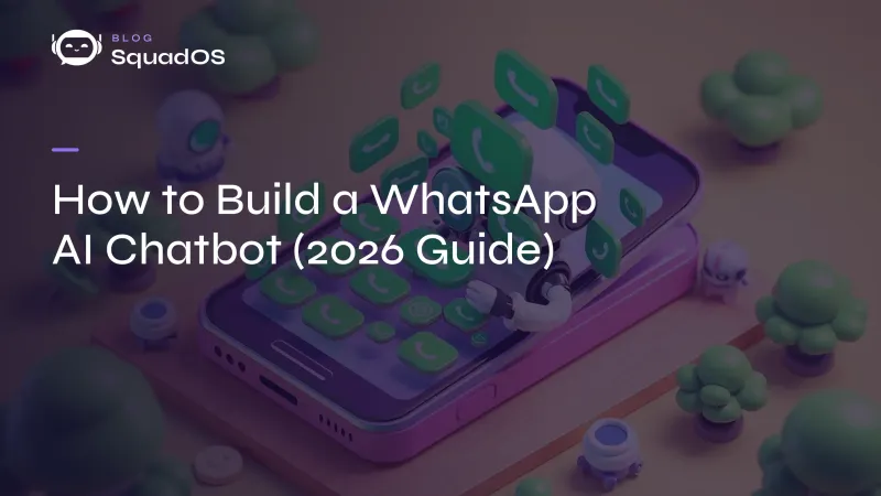 How to Build a WhatsApp AI Chatbot (2026 Guide)