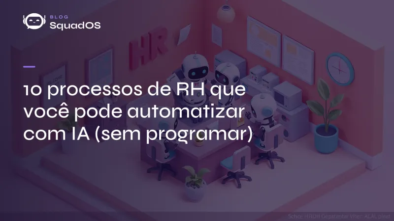 10 processos de RH que você pode automatizar com IA (sem programar)